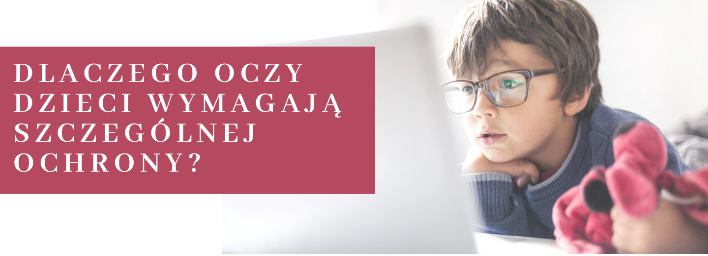DLACZEGO OCZY DZIECI WYMAGAJĄ SZCZEGÓLNEJ OCHRONY?